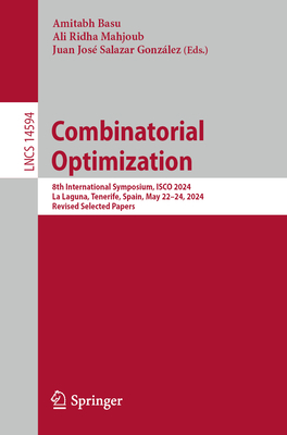 Combinatorial Optimization: 8th International Symposium, ISCO 2024, La Laguna, Tenerife, Spain, May 22-24, 2024, Revised Selected Papers - Basu, Amitabh (Editor), and Mahjoub, Ali Ridha (Editor), and Salazar Gonzlez, Juan Jos (Editor)