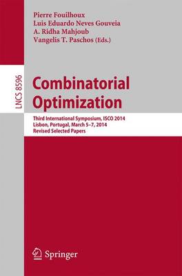 Combinatorial Optimization: Third International Symposium, ISCO 2014, Lisbon, Portugal, March 5-7, 2014, Revised Selected Papers - Fouilhoux, Pierre (Editor), and Gouveia, Luis Eduardo Neves (Editor), and Mahjoub, A. Ridha (Editor)