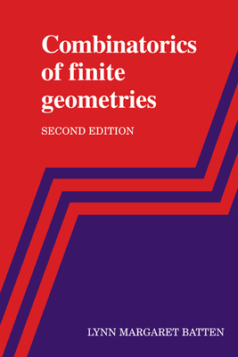 Combinatorics of Finite Geometries - Batten, Lynn Margaret, Professor