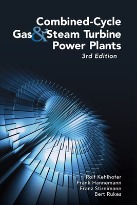 Combined-Cycle Gas & Steam Turbine Power Plants - Kehlhofer, Rolf, and Rukes, Bert, and Hannemann, Frank