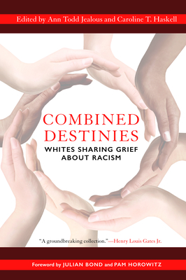 Combined Destinies: Whites Sharing Grief about Racism - Jealous, Ann Todd (Editor), and Haskell, Caroline T (Editor), and Bond, Julian (Foreword by)