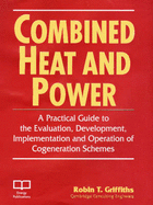Combined Heat and Power: A Practical Guide to the Development, Implementation of Cogeneration Schemes