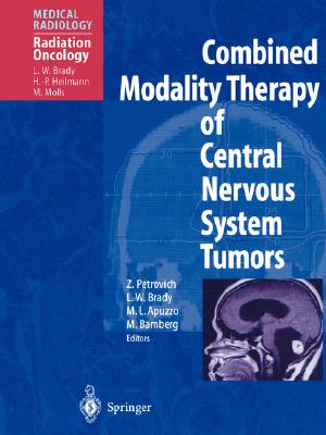 Combined Modality Therapy of Central Nervous System Tumors - Petrovich, Zbigniew (Editor), and Brady, L W (Foreword by), and Brady, Luther W, MD (Editor)