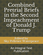 Combined Pretrial Briefs in the Second Impeachment of Donald j. Trump
