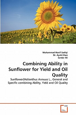 Combining Ability in Sunflower for Yield and Oil Quality - Sadiqi, Muhammad Hanif, and Ayub Khan, Dr., and Ali, Sardar