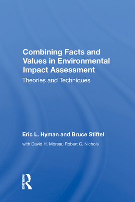 Combining Facts And Values In Environmental Impact Assessment: Theories And Techniques - Hyman, Eric L.
