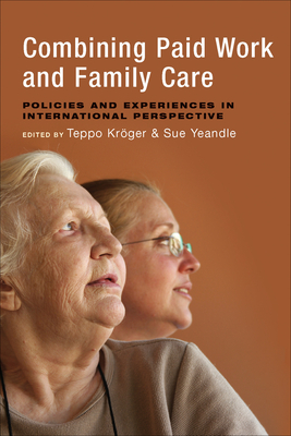 Combining Paid Work and Family Care: Policies and Experiences in International Perspective - Krger, Teppo (Editor), and Yeandle, Sue (Editor)