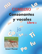 COMBINO CONSONANTES Y VOCALES, libro 6: divi?rtete aprendiendo y s? el mejor de la clase!!!