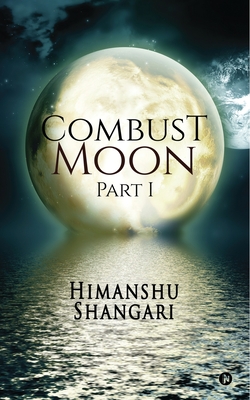 Combust Moon - Part 1 - Shangari, Himanshu