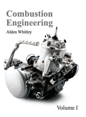 Combustion Engineering: Volume I - Whitley, Alden (Editor)