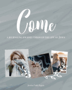 Come: A Journaling Journey Through the Life of Jesus