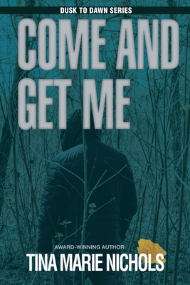 Come and Get Me - Nichols, Tina Marie, and Marks, Philip S (Editor), and Marks, Ginger (Cover design by)