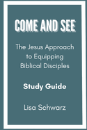 Come and See: The Jesus Approach to Equipping Biblical Disciples Study Guide