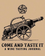 Come and Taste It: A Wine Tasting Journal: A Notebook & Diary for Wine Lovers