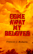 Come Away My Beloved - Roberts, Frances J