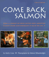 Come Back, Salmon: How a Group of Dedicated Kids Adopted Pigeon Creek and Brought It Back To... - Cone, Molly