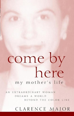 Come by Here: My Mother's Life - Major, Clarence