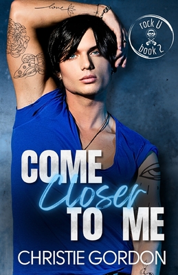 Come Closer to Me: A Brother's Best Friend MM Romance - Gordon, Christie