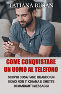 Come conquistare un uomo al telefono: Scopri cosa fare se lui non ti risponde; Scopri come conquistare un uomo tramite messaggi; Come farsi desiderare da un uomo per messaggi