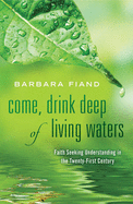 Come, Drink Deep of Living Waters: Faith Seeking Understanding in the 21st Century