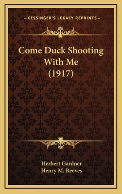 Come Duck Shooting with Me (1917) - Gardner, Herbert, and Reeves, Henry M (Introduction by)
