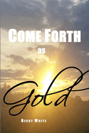 Come Forth as Gold