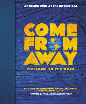 Come from Away: Welcome to the Rock: An Inside Look at the Hit Musical - Sankoff, Irene, and Hein, David, and Maslon, Laurence