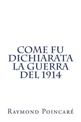 Come fu dichiarata la guerra del 1914 - Picco, Aurelio (Translated by), and Poincare, Raymond