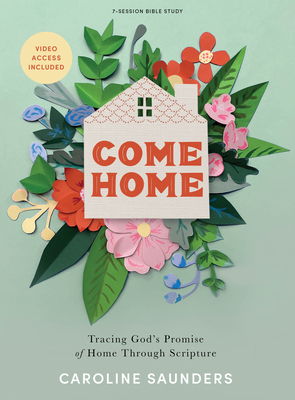 Come Home - Bible Study Book with Video Access - Saunders, Caroline