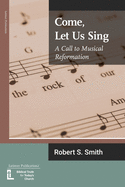 Come, Let Us Sing: A Call to Musical Reformation