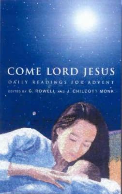 Come, Lord Jesus: Daily Readings for Advent - Rowell, Geoffrey, Bishop, and Chilcott-Monk, Julien