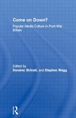 Come on Down?: Popular Media Culture in Post-War Britain - Strinati, Dominic (Editor), and Wagg, Stephen (Editor)