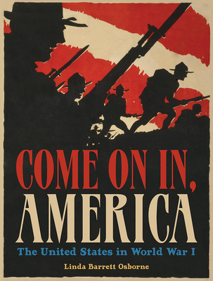 Come on In, America: The United States in World War I - Osborne, Linda Barrett