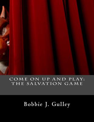 Come On Up And Play: The Salvation Game - Gulley, Bobbie J