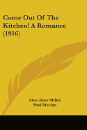 Come Out Of The Kitchen! A Romance (1916) - Miller, Alice Duer