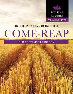 Come - Reap Biblical Studies Vol. 2: Old Testament History - Scarborough, Curt, Dr.