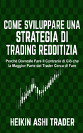 Come Sviluppare Una Strategia Di Trading Redditizia: Perch? Dovreste Fare Il Contrario Di CI? Che La Maggior Parte Dei Trader Cerca Di Fare