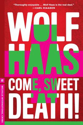 Come, Sweet Death! - Haas, Wolf, and Janusch, Annie (Translated by)