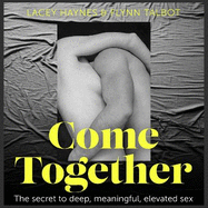 Come Together: The secret to deep, meaningful, elevated sex
