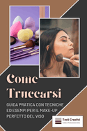 Come Truccarsi: Guida Pratica con Tecniche ed Esempi per il Make-Up Perfetto del Viso