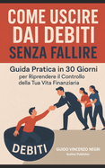 Come Uscire Dai Debiti Senza Fallire: "Guida pratica in 30 giorni - Riprendere il controllo della tua vita finanziaria"