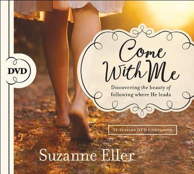 Come with Me: Discovering the Beauty of Following Where He Leads - Eller, Suzanne