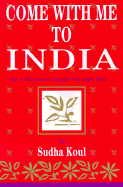 Come with Me to India: On a Wondrous Voyage Through Time - Koul, Sudha