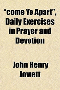 "Come Ye Apart", Daily Exercises in Prayer and Devotion