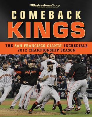 Comeback Kings: The San Francisco Giants' Incredible 2012 Championship Season - Bay Area News Group