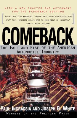 Comeback: The Fall & Rise of the American Automobile Industry - Ingrassia, and White, Joseph B