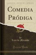 Comedia Prodiga (Classic Reprint)