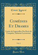 Comedies Et Drames, Vol. 2: Louise de Lignerolles; Par Droit de Conquete; Adrienne Lecouvreur (Classic Reprint)