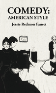 Comedy American Style: American Style: American Style By: Jessie Redmon Fauset