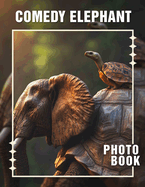 Comedy Elephant Photo Book: Explore Hilarious Moments Featuring Delightful Elephants Through 40 Entertaining Images